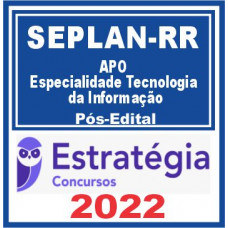 SEPLAN RR (APO- Especialidade Tecnologia da Informação) Pós Edital – Estratégia 2022