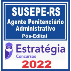 SUSEPE RS (Agente Penitenciário Administrativo) Pós Edital – Estratégia 2022