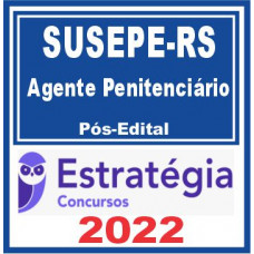 SUSEPE RS (Agente Penitenciário) Pós Edital – Estratégia 2022