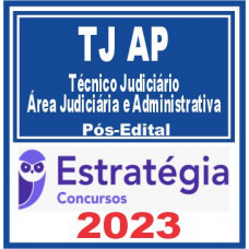 TJ AP (Técnico Judiciário – Área Judiciária e Administrativa) Pós Edital – Estratégia 2023