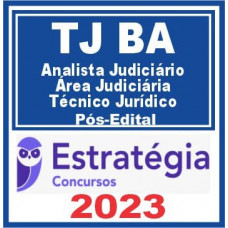TJ BA (Analista Judiciário – Área Judiciária – Técnico Jurídico) Pós Edital – Estratégia 2023