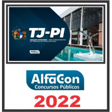 TJ PI (ANALISTA JUDICIÁRIO – ÁREA ADMINISTRATIVA) PÓS EDITAL – ALFACON 2022
