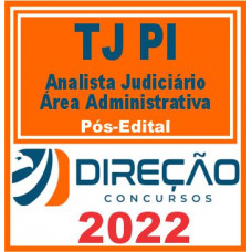 TJ PI (ANALISTA JUDICIÁRIO – ÁREA ADMINISTRATIVA) PÓS EDITAL – DIREÇÃO 2022