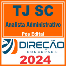 TJ SC (Analista Administrativo) Pós Edital – Direção 2024