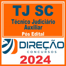 TJ SC (Técnico Judiciário Auxiliar) Pós Edital – Direção 2024