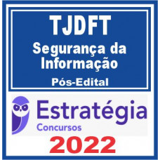 TJDFT (Analista Judiciário – Segurança da Informação) Pós Edital – Estratégia 2022