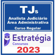 TJs – Analista Judiciário – Área Administrativa (Curso Regular) Estratégia 2023