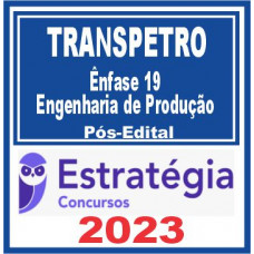 TRANSPETRO (Ênfase 19: Engenharia de Produção) Pós Edital – Estratégia 2023