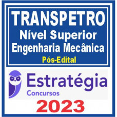 TRANSPETRO (Nível Superior – Júnior – Engenharia Mecânica) Pós Edital – Estratégia 2023