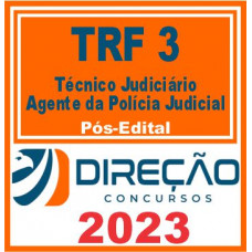 TRF 3 – SP e MS (TÉCNICO JUDICIÁRIO – AGENTE DA POLÍCIA JUDICIAL) PÓS EDITAL – DIREÇÃO 2023