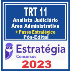 TRT 11 AM/RR (Analista Administrativo + Passo) Pós Edital – Estratégia 2023