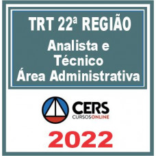 TRT 22 (Analista e Técnico – Área Administrativa) Reta Final – Cers 2022