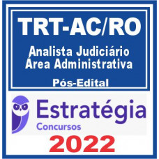 TRT AC e RO – 14ª Região (Analista Judiciário – Área Administrativa) Pós Edital – Estratégia 2022