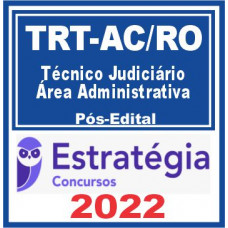 TRT AC e RO – 14ª Região (Técnico Judiciário – Área Administrativa) Pós Edital – Estratégia 2022