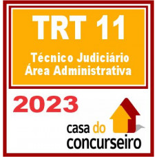 TRT AM e RR – 11ª Região (Técnico Judiciário – Área Administrativa) CASA 2023