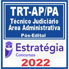 TRT AP/PA 8ª Região (Técnico Judiciário – Área Administrativa) Pós Edital – Estratégia 2022