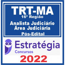 TRT MA – 16ª Região (Analista Judiciário – Área Judiciária) Pós Edital – Estratégia 2022