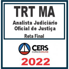 TRT MA – 16ª Região (Analista Judiciário e Oficial de Justiça) Reta Final – Cers 2022