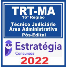 TRT MA – 16ª Região (Técnico Judiciário – Área Administrativa) Pós Edital – Estratégia 2022
