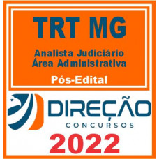 TRT MG (ANALISTA JUDICIÁRIO – ÁREA ADMINISTRATIVA) PÓS EDITAL – DIREÇÃO 2022