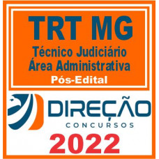 TRT MG (TÉCNICO JUDICIÁRIO – ÁREA ADMINISTRATIVA) PÓS EDITAL – DIREÇÃO 2022