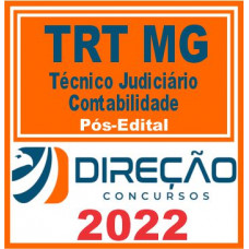 TRT MG (TÉCNICO JUDICIÁRIO – CONTABILIDADE) PÓS EDITAL – DIREÇÃO 2022