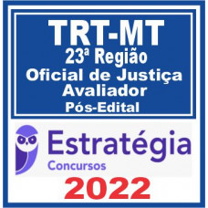 TRT MT 23ª Região (Oficial de Justiça e Avaliador) Pós Edital – Estratégia 2022