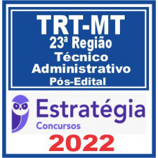 TRT MT 23ª Região (Técnico Judiciário – Administrativa) Pós Edital – Estratégia 2022