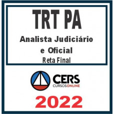 TRT PA – 8ª Região (Analista Judiciário & Oficial de Justiça) Reta Final – Cers 2022