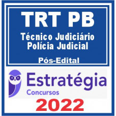 TRT PB – 13ª Região (Técnico Judiciário – Polícia Judicial) Pós Edital – Estratégia 2022