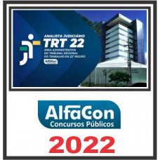 TRT PI – 22ª REGIÃO (ANALISTA JUDICIÁRIO – ÁREA ADMINISTRATIVA) PÓS EDITAL – ALFACON 2022