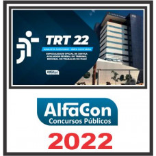 TRT PI – 22ª REGIÃO (ANALISTA JUDICIÁRIO – ÁREA JUDICIÁRIA – OFICIAL) PÓS EDITAL – ALFACON 2022