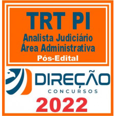 TRT PI (ANALISTA JUDICIÁRIO – ÁREA ADMINISTRATIVA) PÓS EDITAL – DIREÇÃO 2022