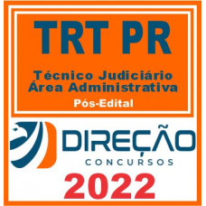 TRT PR (Técnico Judiciário – Área Administrativa) Pós Edital – Direção 2022