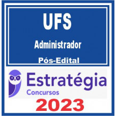 UFS (Administrador) Pós Edital – Estratégia 2023